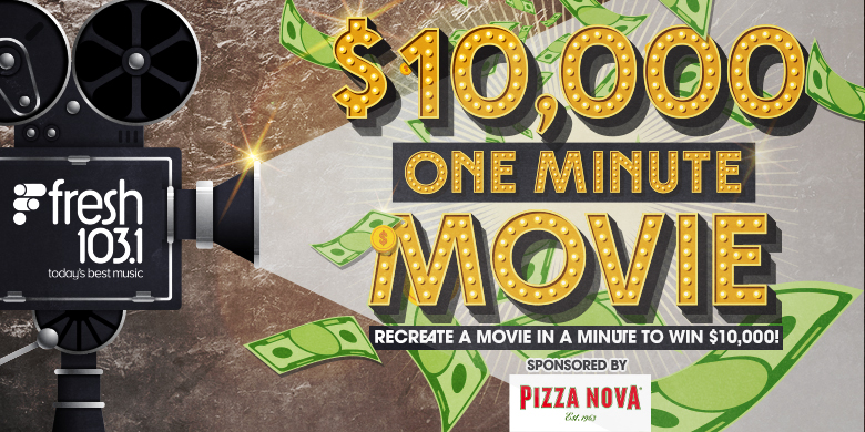 103.1 Fresh Radio $10k One Minute Movie sponsored by Pizza Nova